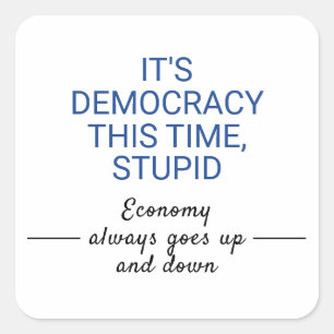 It's Democracy This Time Stupid Square Sticker