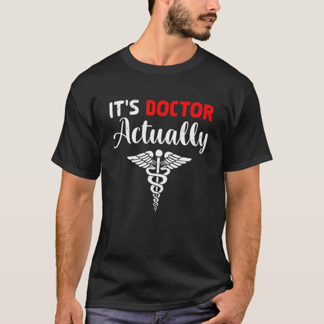 It's Doctor Actually Funny Sarcasm Lover Medical W T-Shirt (Front)