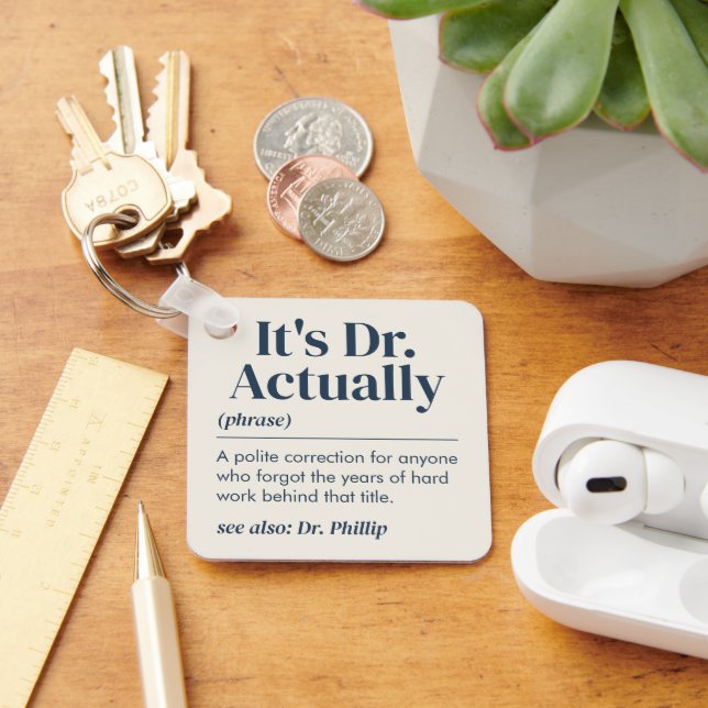 It's Dr. Actually Definition PhD Graduation Custom Key Ring (Desk)