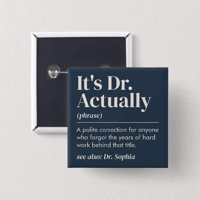 It's Dr. Actually Definition PhD Graduation Navy 15 Cm Square Badge (Front & Back)