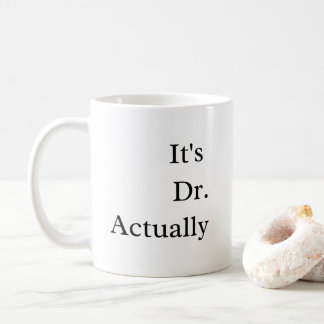 It's Dr Actually Phd Graduation Coffee Mug