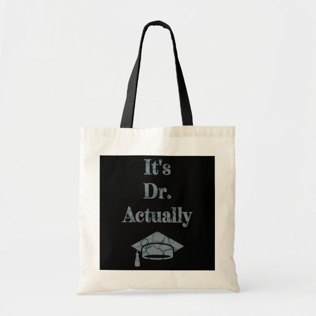 It's Dr Actually PhD New Doctor Funny Graduation  Tote Bag (Front)