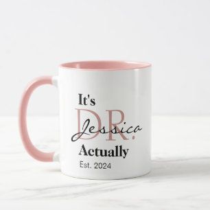 It's Dr. [Custom Name] Actually Est. Year Mug