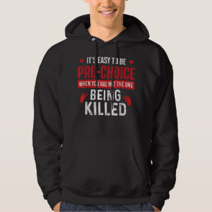 It's Easy To Be Pro-Choice - Unborn Pro-Life Anti- Hoodie