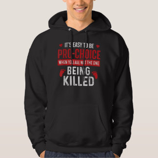 It's Easy To Be Pro-Choice - Unborn Pro-Life Anti- Hoodie