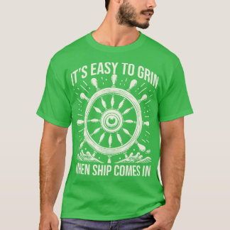Its Easy To Grin When Ship Comes In T-Shirt