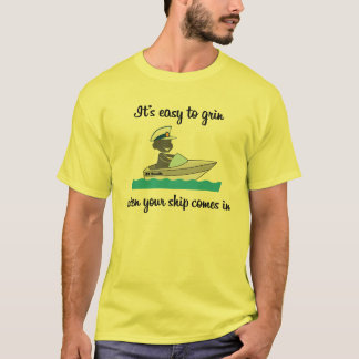 It's easy to grin... when your ship comes in (#1) T-Shirt