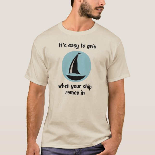 It's easy to grin... when your ship comes in (#2) T-Shirt (Front)