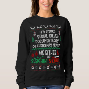 It's Either Serial Killer Documentaries Or Christm Sweatshirt