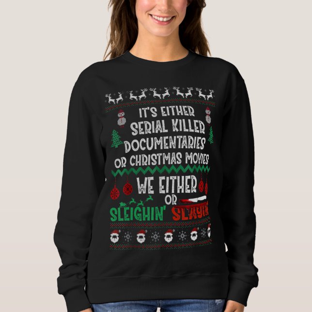 It's Either Serial Killer Documentaries Or Christm Sweatshirt (Front)