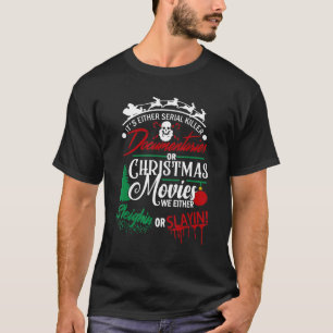 It's Either Serial Killer Documentaries Or Christm T-Shirt
