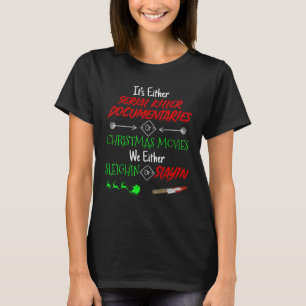 It's Either Serial Killer Documentaries or Christm T-Shirt