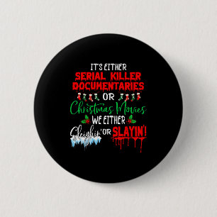 It's Either Serial Killer Doentaries Or Christmas 6 Cm Round Badge