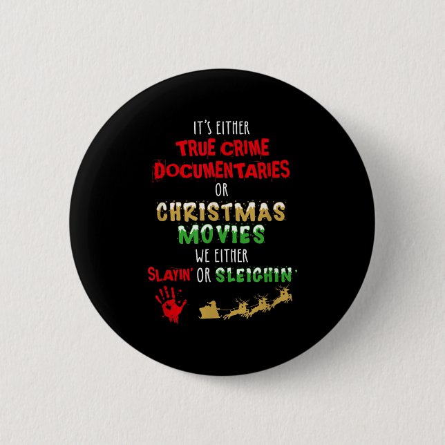 It's Either True Crime Doentaries Or Christmas Mov 6 Cm Round Badge (Front)