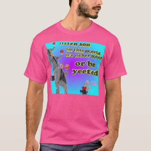 It'S Either Yeet Or Be Yeeted T-Shirt