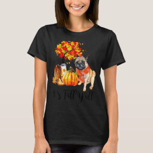 It's Fall Y'all Pug Dog Autumn Leaves Pumpkin Than T-Shirt