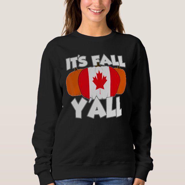 It's Fall Y'all Thanksgiving Pumpkin Canada Sweatshirt (Front)