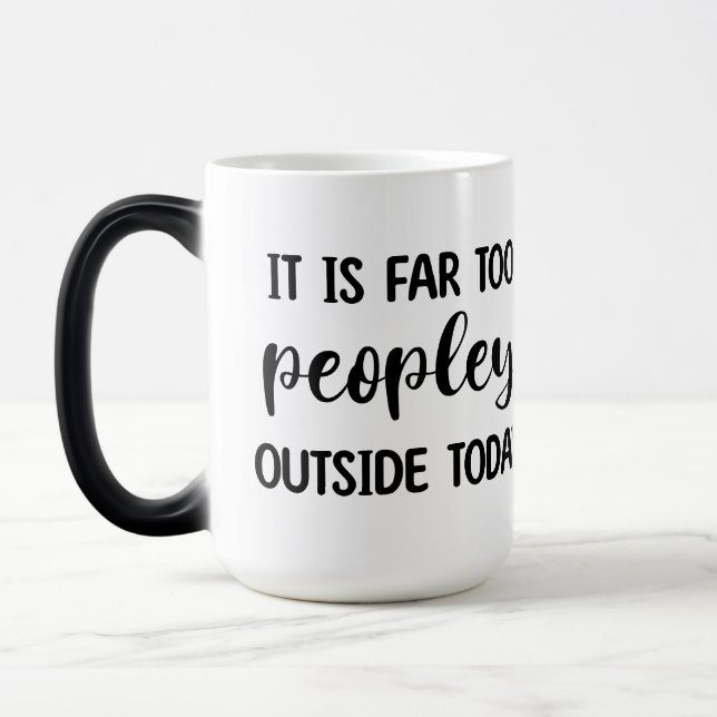 It's Far Too Peopley Outside Today Magic Mug (Left)