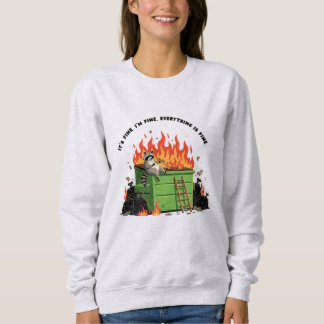 It's Fine Dumpster Fire Sweatshirt