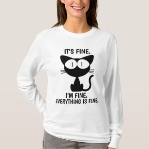 IT'S FINE. EVERYTHING IS FINE CAT FUNNY T-SHIRTS