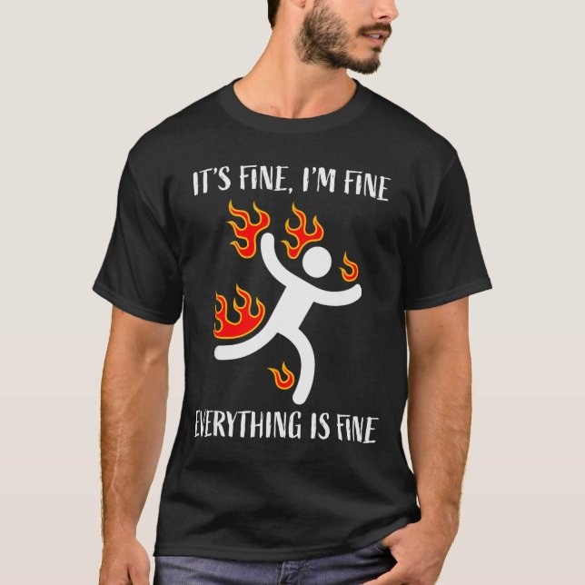 It's Fine Everything Is Fine Funny Stickman On Fir T-Shirt (Front)