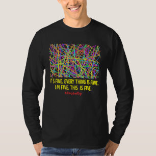 It's Fine Everything Is Fine I'm Fine Preschool T-Shirt