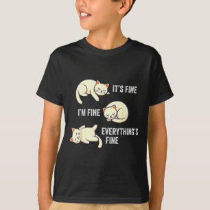 It's Fine Everything's Fine Funny Lazy Cat Sarcast T-Shirt