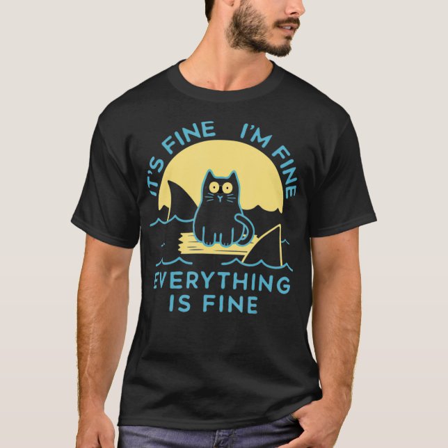 Its Fine I 27 m Fine Everything Is Fine  Funny T-Shirt (Front)