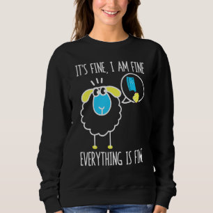 It's Fine I Am Fine Everything Is Fine   Sheep But Sweatshirt
