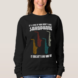 it's fine if you don't like saxophone saxophone pl sweatshirt