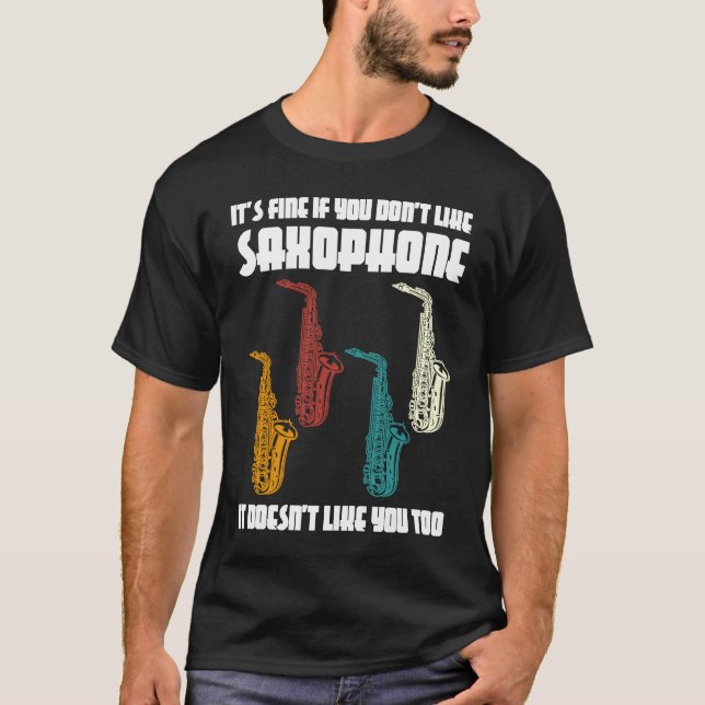 it's fine if you don't like saxophone saxophone pl T-Shirt (Front)