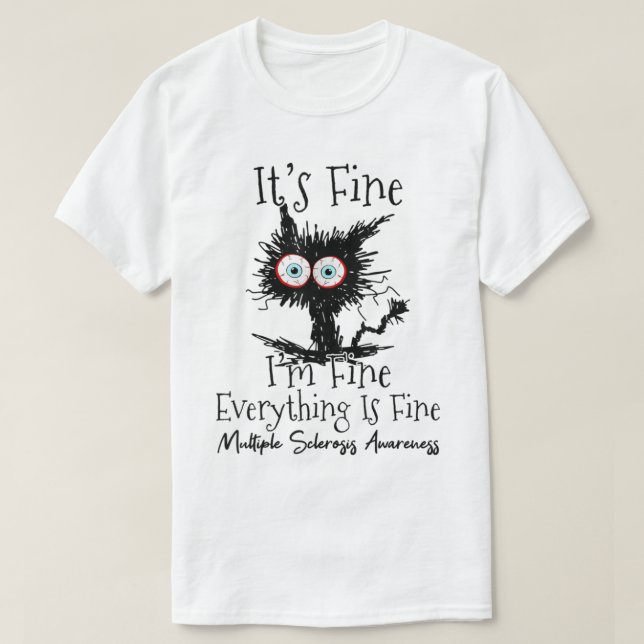 Its Fine Im Fine Cat Multiple Sclerosis Awareness  T-Shirt (Design Front)