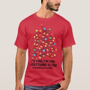 It's Fine I'm Fine Christmas Lights Math Teacher X T-Shirt