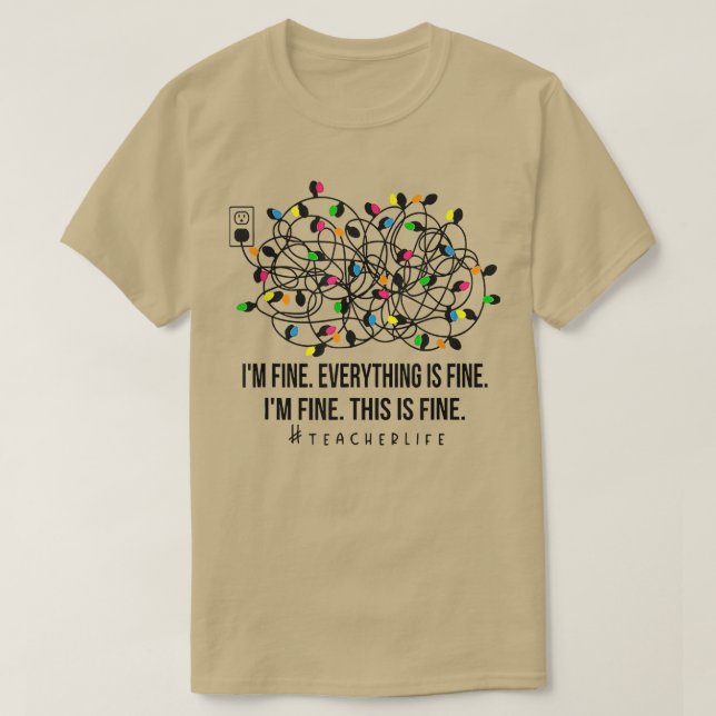 It's Fine I'm Fine Christmas Lights Teacher Xmas  T-Shirt (Design Front)
