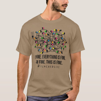 It's Fine I'm Fine Christmas Lights Teacher Xmas T-Shirt