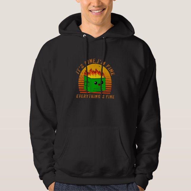 Its Fine I'm Fine Everything Fine Dumpster Fire Vi Hoodie (Front)