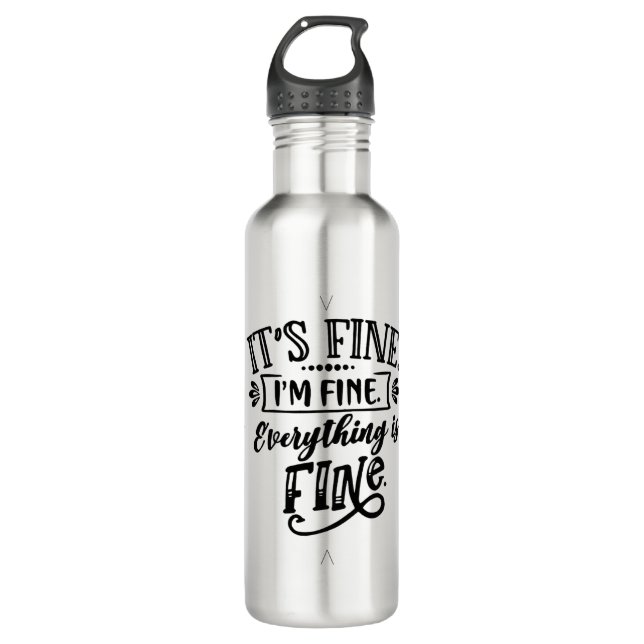 It's Fine, I'm Fine, Everything is Fine 710 Ml Water Bottle (Front)