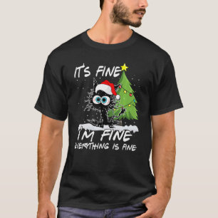 It's Fine I'm Fine Everything Is Fine Black Cat Ch T-Shirt