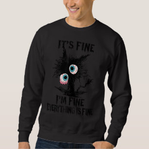 It's Fine I'm Fine Everything Is Fine Black Cat Ha Sweatshirt