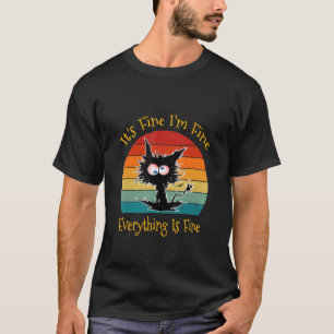It's Fine I'm Fine Everything Is Fine  Black Cat R T-Shirt