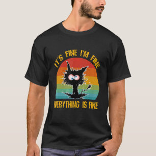 It's Fine I'm Fine Everything Is Fine Black Cat R T-Shirt