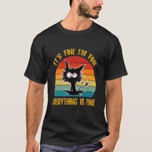 It's Fine I'm Fine Everything Is Fine Black Cat R T-Shirt