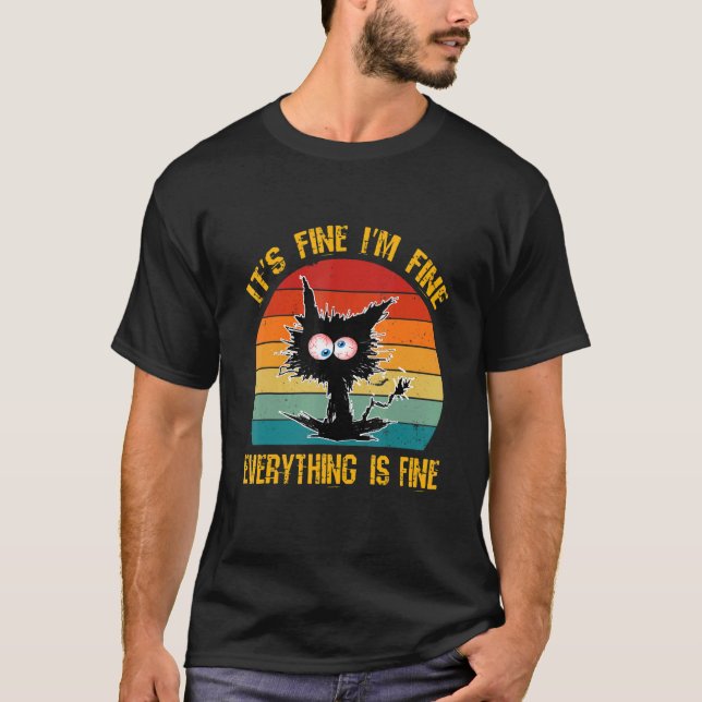It's Fine I'm Fine Everything Is Fine  Black Cat R T-Shirt (Front)