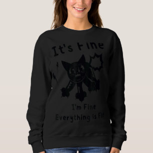 Its Fine Im Fine Everything Is Fine Black Cat Sweatshirt