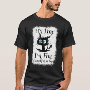 It's Fine I'm Fine Everything Is Fine  Black Cat W T-Shirt
