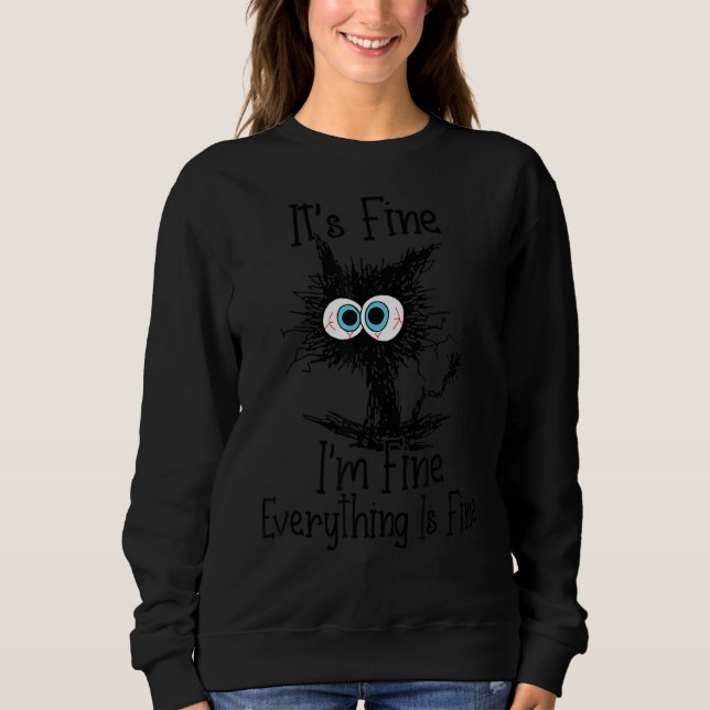 It's Fine I'm Fine Everything Is Fine  Cat 1 Sweatshirt (Front)