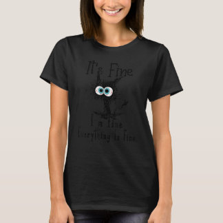 It's Fine I'm Fine Everything Is Fine  Cat 2 T-Shirt