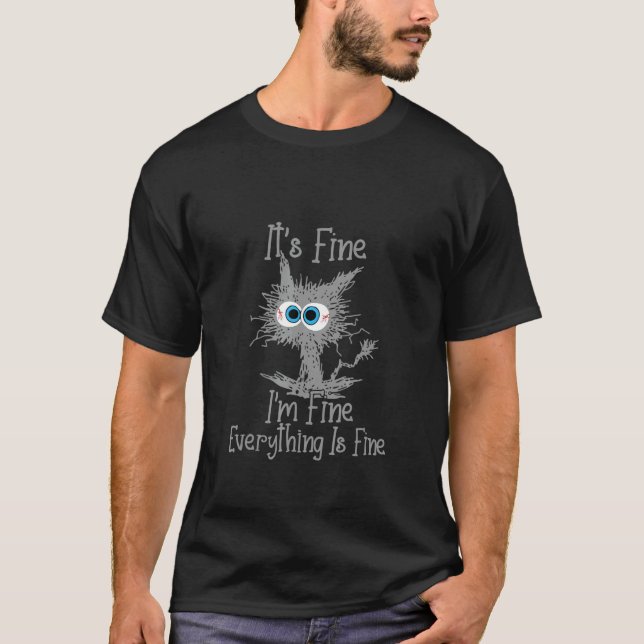 It's Fine I'm Fine Everything Is Fine cat 3 T-Shirt (Front)