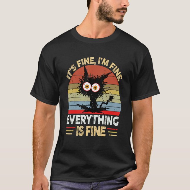 It's Fine I'm Fine Everything Is Fine  Cat Black C T-Shirt (Front)