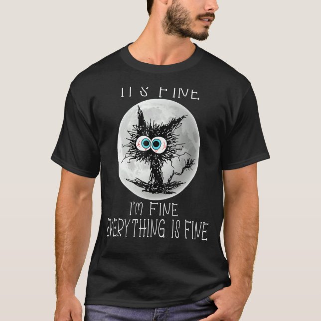 It's Fine I'm Fine Everything Is Fine Cat Black Ca T-Shirt (Front)